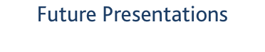 Future Presentations
