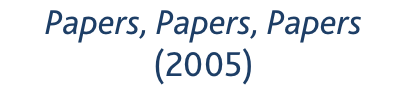 Papers, Papers, Papers (2005)