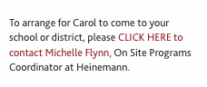  To arrange for Carol to come to your school or district, pleas