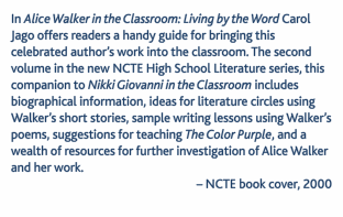 In Alice Walker in the Classroom: Living by the Word Carol Jago