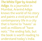 The White Tiger by Aravind Adiga. As a journalist in Mumbai, Ar